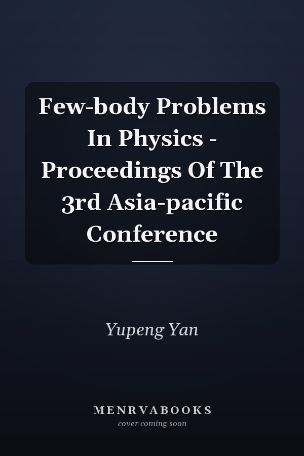 Few-body Problems In Physics - Proceedings Of The 3rd Asia-pacific Conference