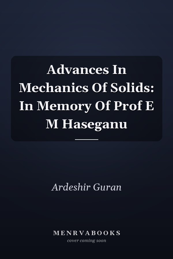 Advances In Mechanics Of Solids: In Memory Of Prof E M Haseganu