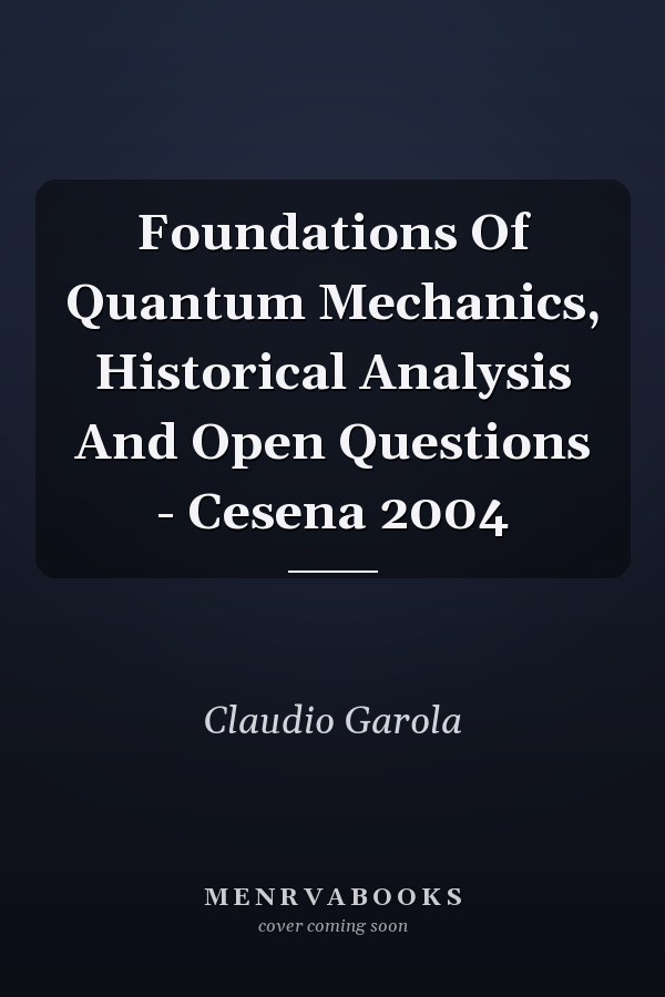 Foundations Of Quantum Mechanics, Historical Analysis And Open Questions - Cesena 2004