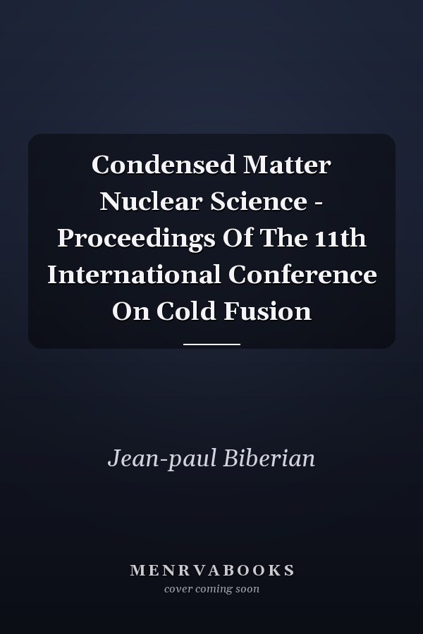 Condensed Matter Nuclear Science - Proceedings Of The 11th International Conference On Cold Fusion