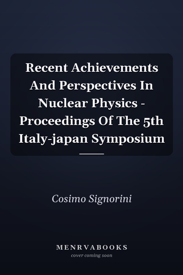 Recent Achievements And Perspectives In Nuclear Physics - Proceedings Of The 5th Italy-japan Symposium