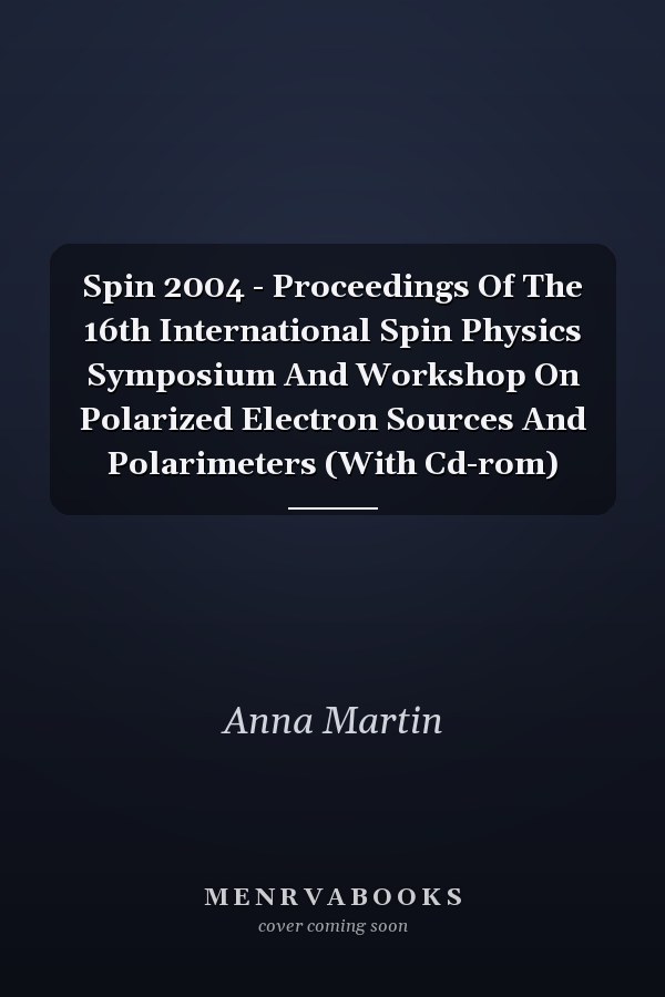 Spin 2004 - Proceedings Of The 16th International Spin Physics Symposium And Workshop On Polarized Electron Sources And Polarimeters (With Cd-rom)