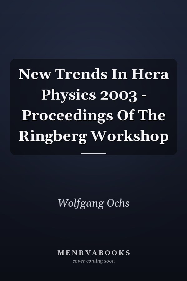 New Trends In Hera Physics 2003 - Proceedings Of The Ringberg Workshop
