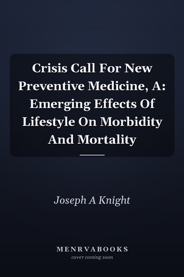 Crisis Call For New Preventive Medicine, A: Emerging Effects Of Lifestyle On Morbidity And Mortality