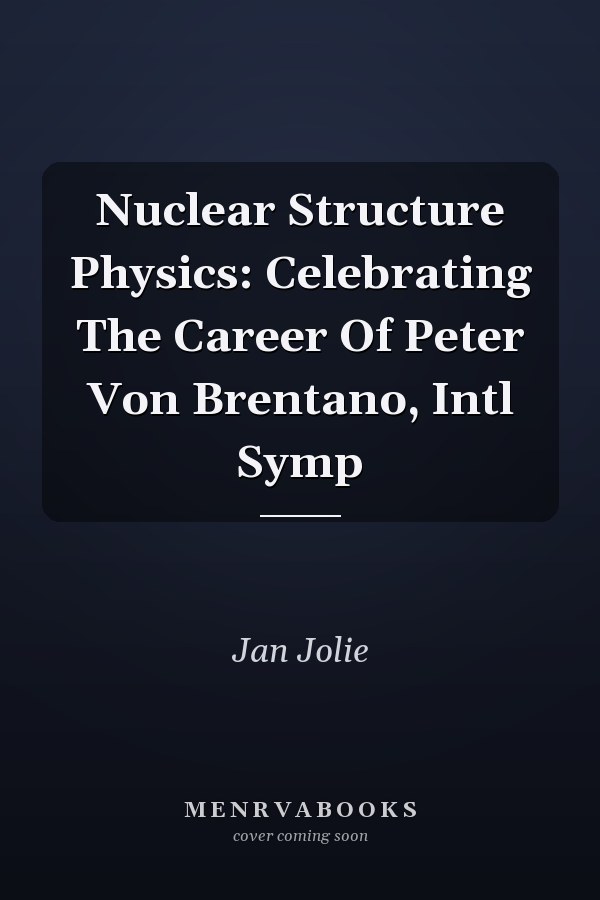 Nuclear Structure Physics: Celebrating The Career Of Peter Von Brentano, Intl Symp