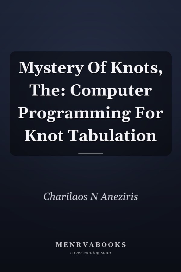 Mystery Of Knots, The: Computer Programming For Knot Tabulation