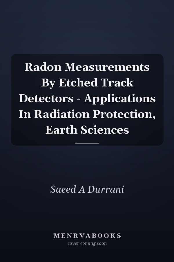 Radon Measurements By Etched Track Detectors - Applications In Radiation Protection, Earth Sciences