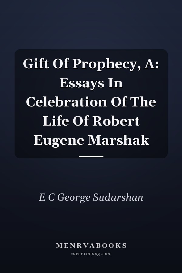 Gift Of Prophecy, A: Essays In Celebration Of The Life Of Robert Eugene Marshak
