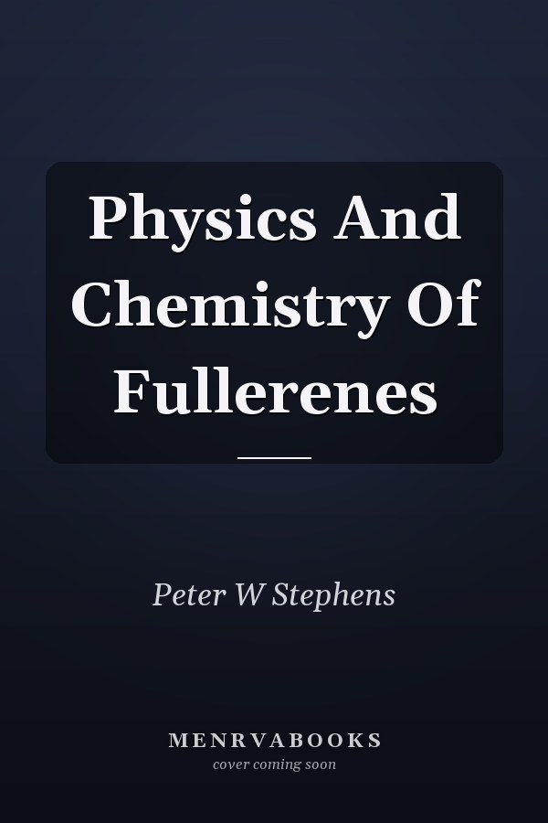 Physics And Chemistry Of Fullerenes