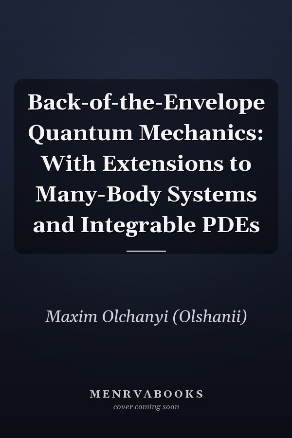 Back-of-the-Envelope Quantum Mechanics: With Extensions to Many-Body Systems and Integrable PDEs