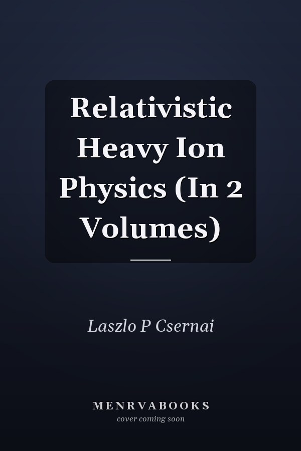 Relativistic Heavy Ion Physics (In 2 Volumes)