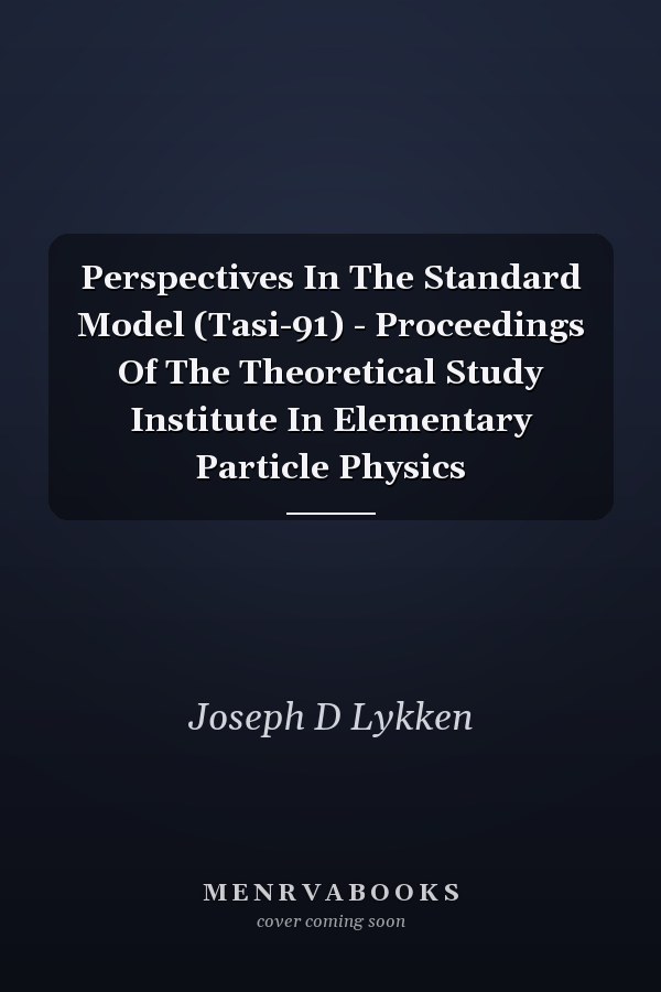 Perspectives In The Standard Model (Tasi-91) - Proceedings Of The Theoretical Study Institute In Elementary Particle Physics