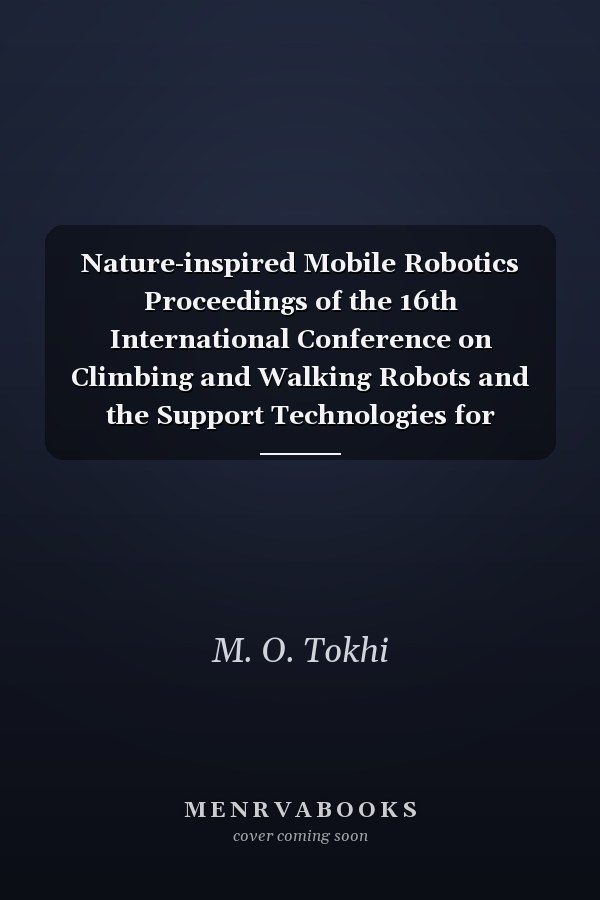 Nature-inspired Mobile Robotics Proceedings of the 16th International Conference on Climbing and Walking Robots and the Support Technologies for Mobile Machines