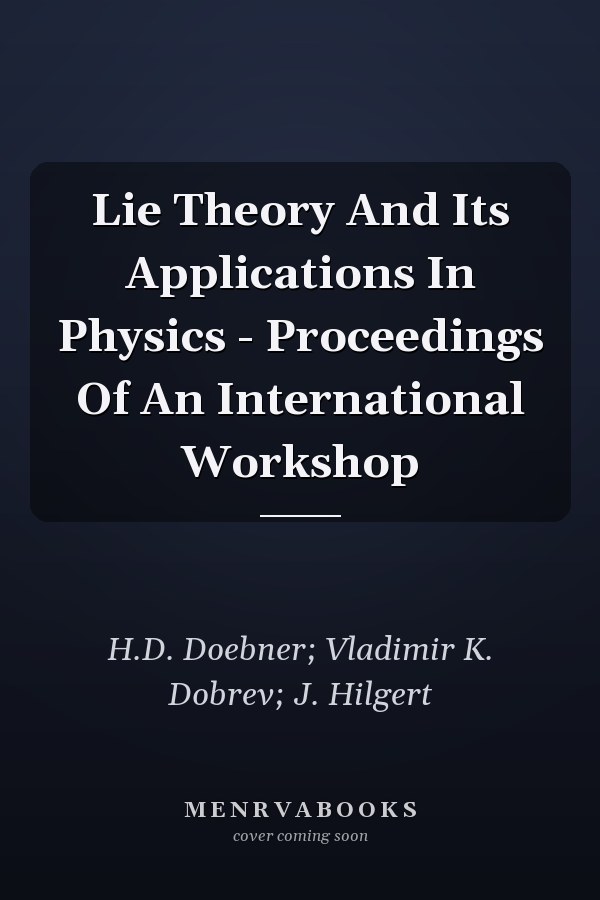 Lie Theory And Its Applications In Physics - Proceedings Of An International Workshop