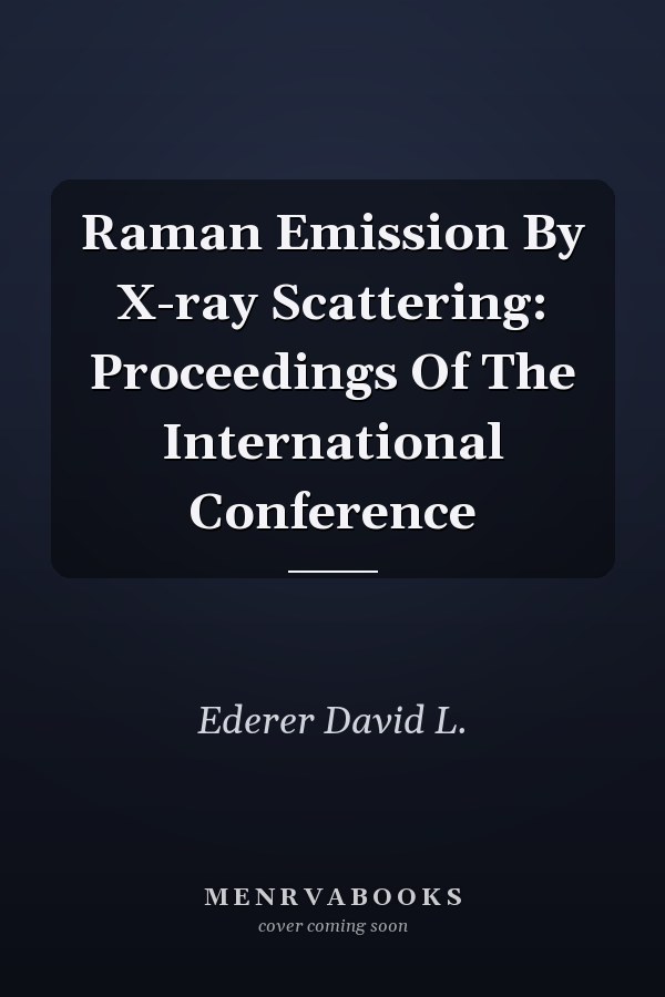 Raman Emission By X-ray Scattering: Proceedings Of The International Conference
