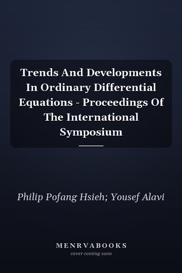 Trends And Developments In Ordinary Differential Equations - Proceedings Of The International Symposium