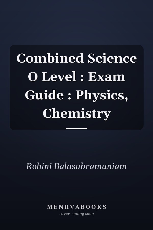 Combined Science O Level : Exam Guide : Physics, Chemistry