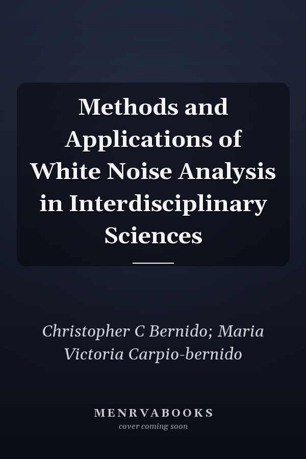 Methods and Applications of White Noise Analysis in Interdisciplinary Sciences