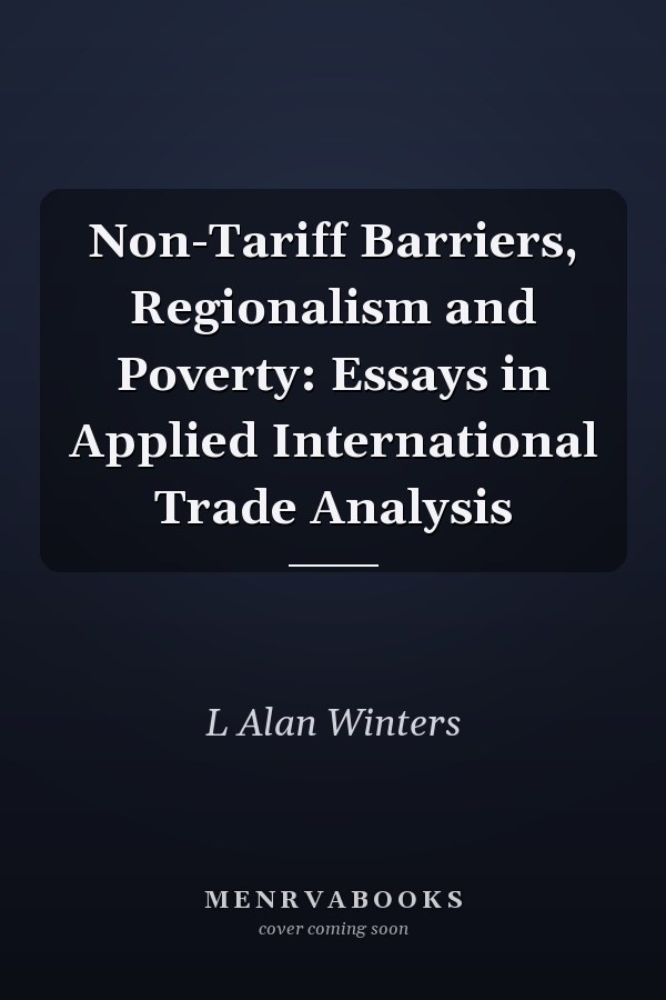 Non-Tariff Barriers, Regionalism and Poverty: Essays in Applied International Trade Analysis
