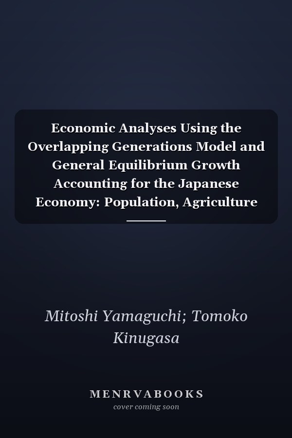 Economic Analyses Using the Overlapping Generations Model and General Equilibrium Growth Accounting for the Japanese Economy: Population, Agriculture and Economic Development