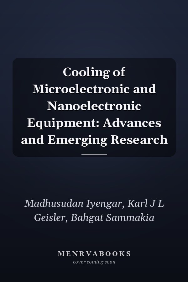 Cooling of Microelectronic and Nanoelectronic Equipment: Advances and Emerging Research