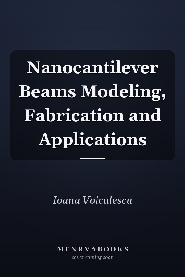 Nanocantilever Beams Modeling, Fabrication and Applications