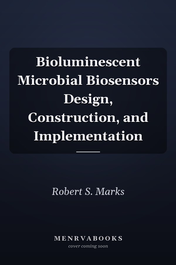 Bioluminescent Microbial Biosensors Design, Construction, and Implementation