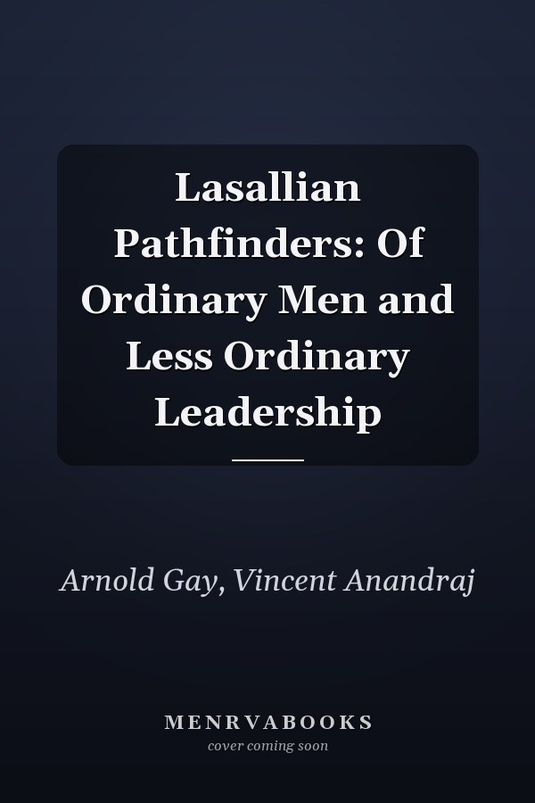 Lasallian Pathfinders: Of Ordinary Men and Less Ordinary Leadership