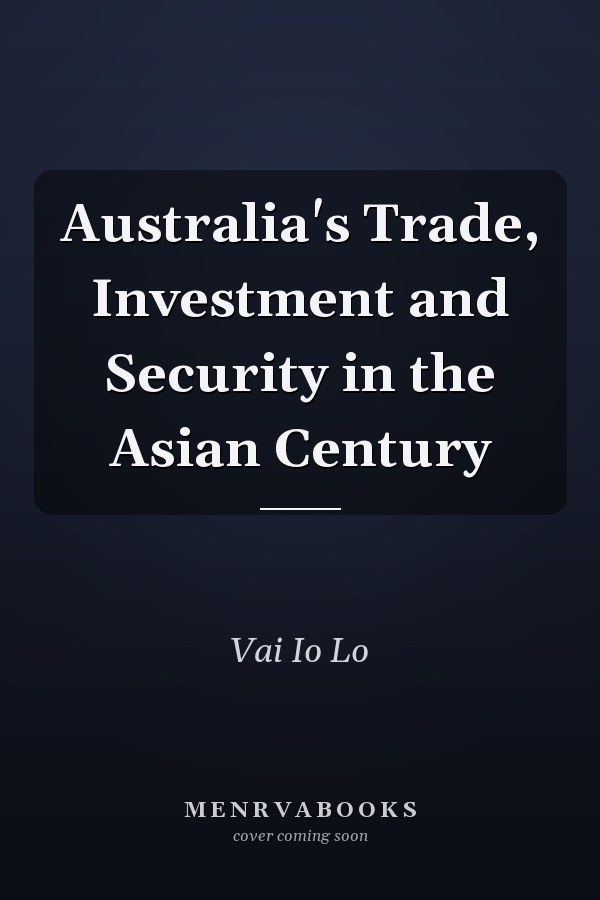 Australia's Trade, Investment and Security in the Asian Century
