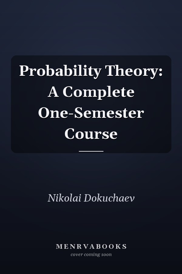 Probability Theory: A Complete One-Semester Course