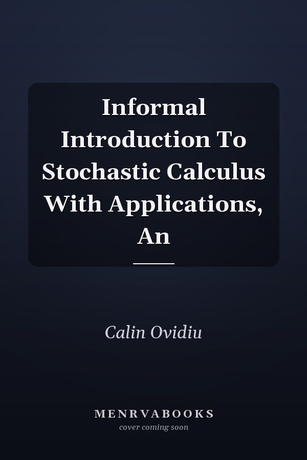 Informal Introduction To Stochastic Calculus With Applications, An
