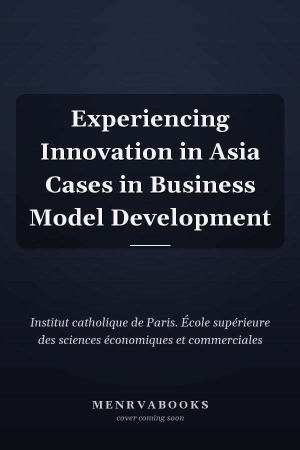 Experiencing Innovation in Asia Cases in Business Model Development