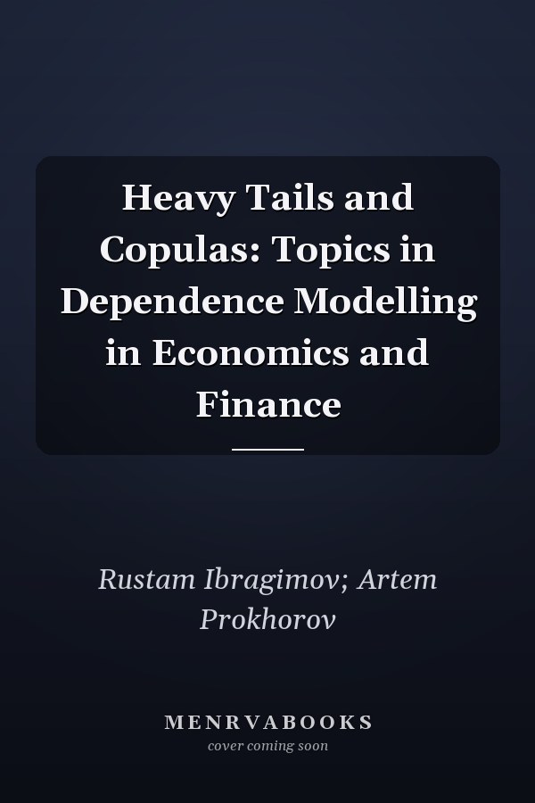 Heavy Tails and Copulas: Topics in Dependence Modelling in Economics and Finance