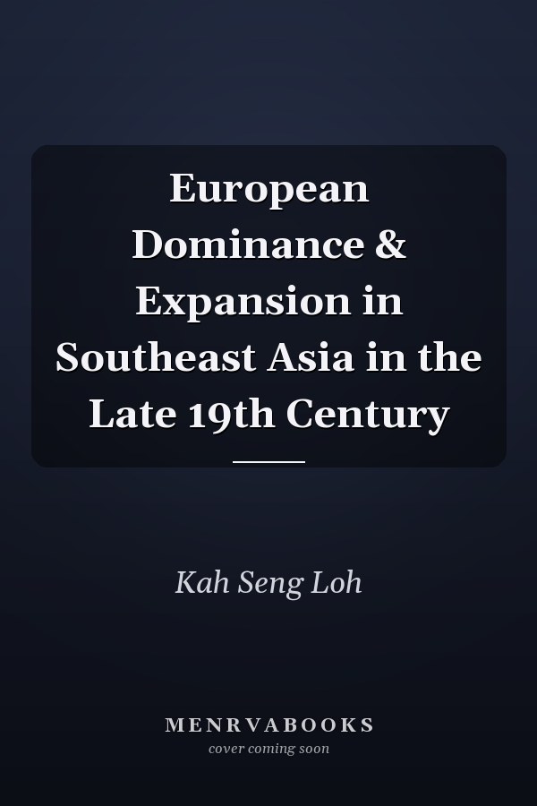 European Dominance & Expansion in Southeast Asia in the Late 19th Century