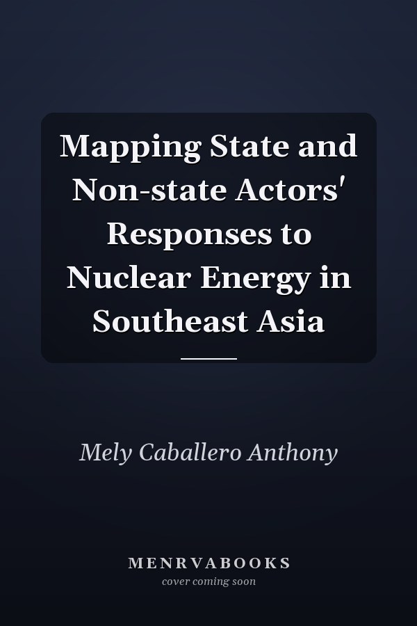 Mapping State and Non-state Actors' Responses to Nuclear Energy in Southeast Asia