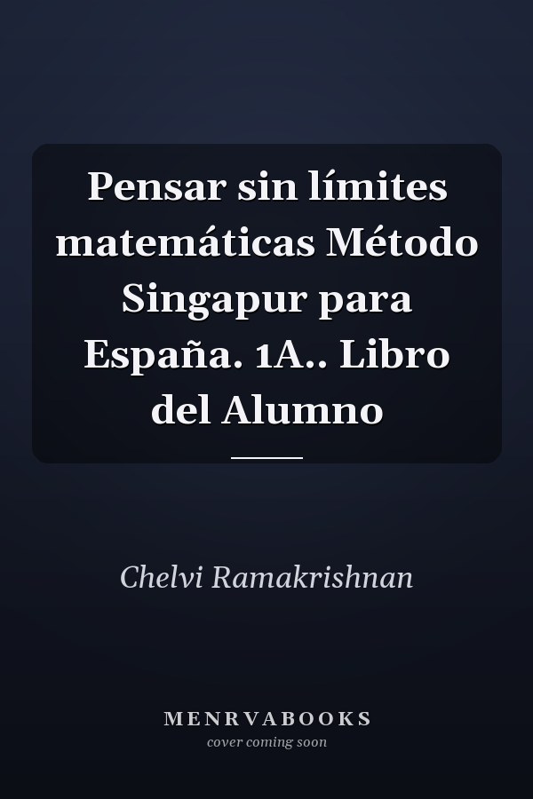 Pensar sin límites matemáticas Método Singapur para España. 1A.. Libro del Alumno
