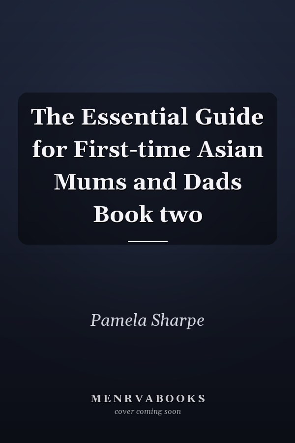 The Essential Guide for First-time Asian Mums and Dads Book two