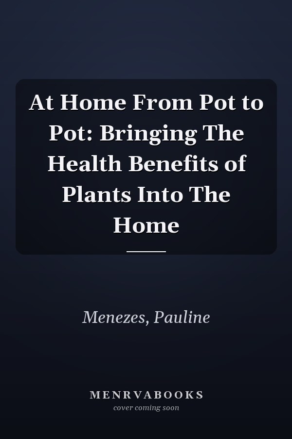At Home From Pot to Pot: Bringing The Health Benefits of Plants Into The Home