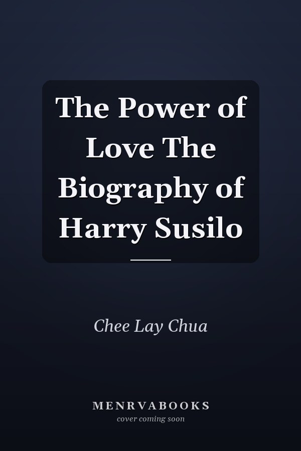 The Power of Love The Biography of Harry Susilo