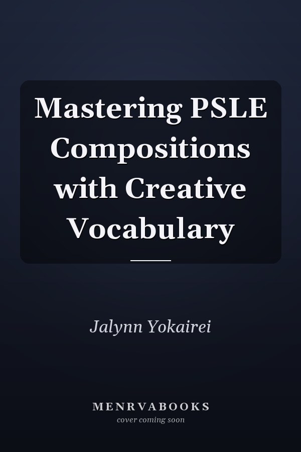 Mastering PSLE Compositions with Creative Vocabulary