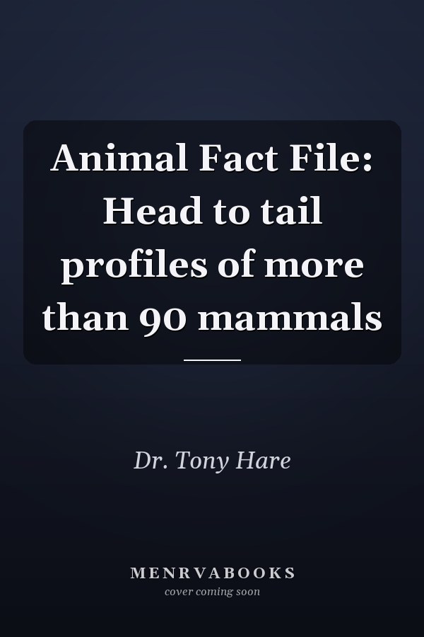 Animal Fact File: Head to tail profiles of more than 90 mammals