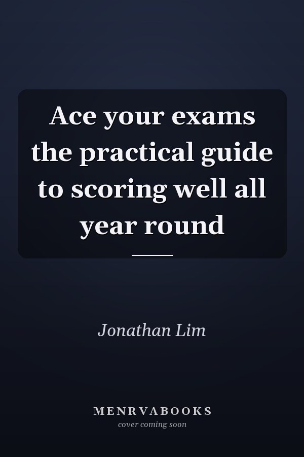 Ace your exams the practical guide to scoring well all year round