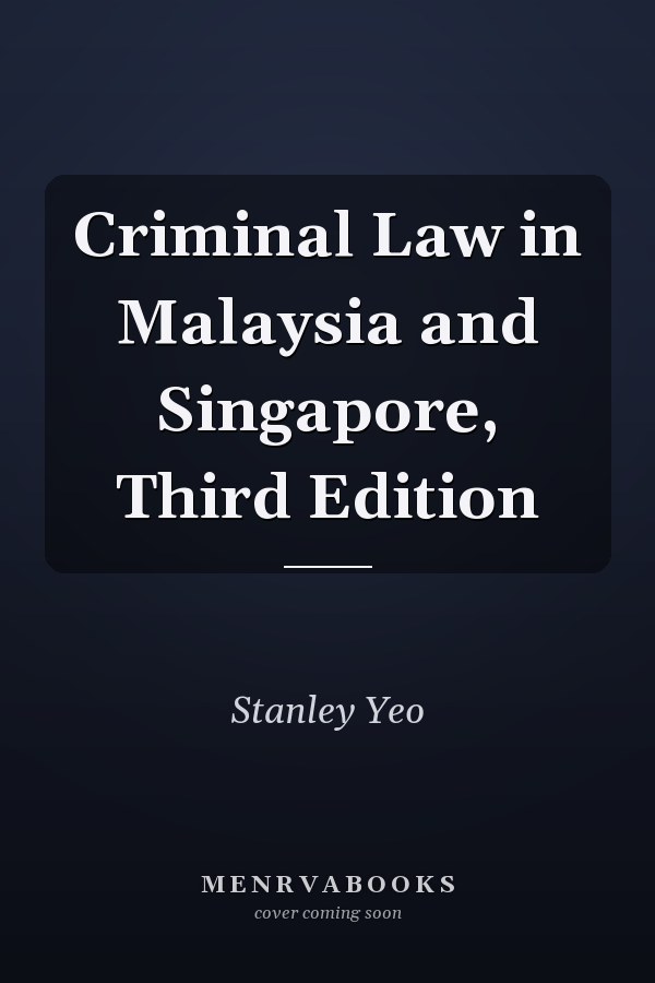 Criminal Law in Malaysia and Singapore, Third Edition
