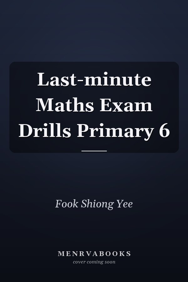 Last-minute Maths Exam Drills Primary 6