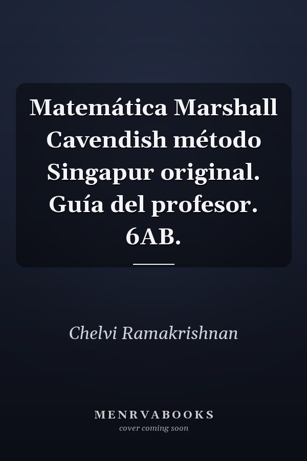 Matemática Marshall Cavendish método Singapur original. Guía del profesor. 6AB.