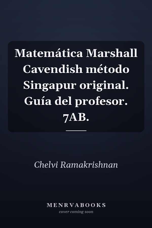 Matemática Marshall Cavendish método Singapur original. Guía del profesor. 7AB.