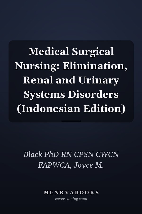Medical Surgical Nursing: Elimination, Renal and Urinary Systems Disorders (Indonesian Edition)