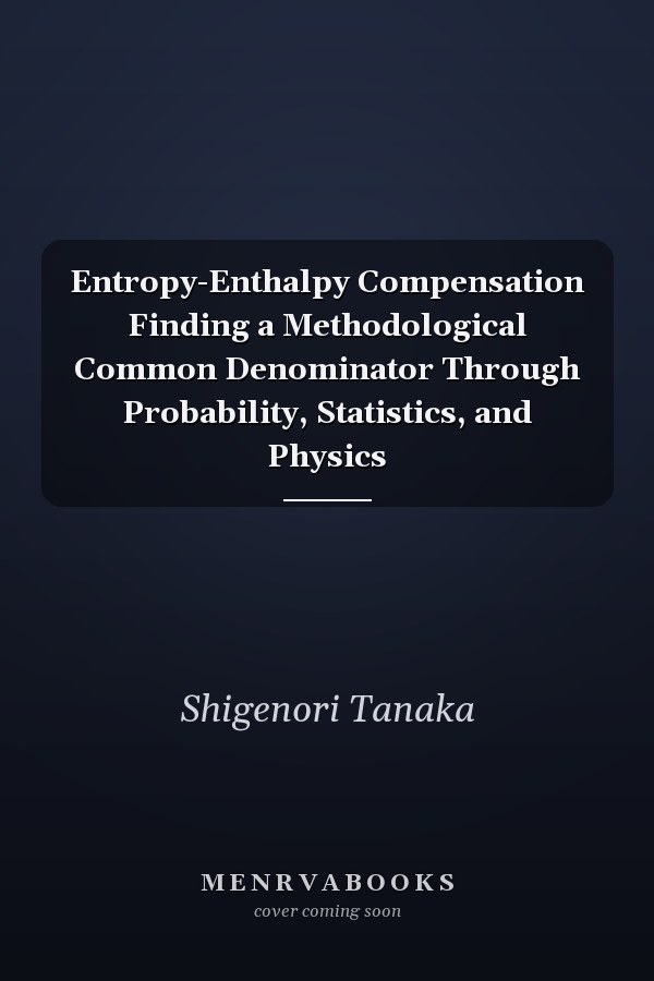 Entropy-Enthalpy Compensation Finding a Methodological Common Denominator Through Probability, Statistics, and Physics