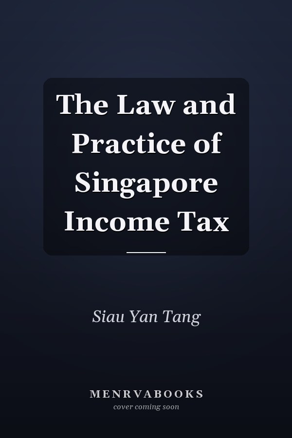 The Law and Practice of Singapore Income Tax