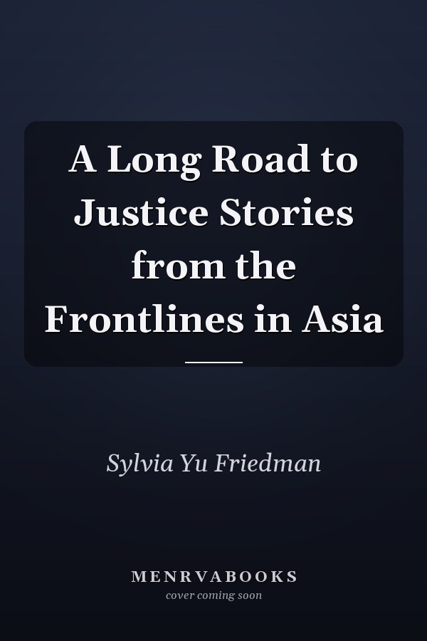 A Long Road to Justice Stories from the Frontlines in Asia